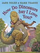 Cover of How Do Dinosaurs Say I Love You? by Jane Yolen and Mark Teague